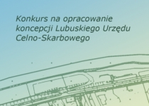 Konkurs na opracowanie koncepcji Lubuskiego Urzędu Celno-Skarbowego