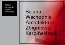 Wystawa: Ściana Wschodnia. Architektura Zbigniewa Karpińskiego