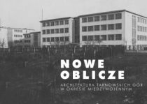 Nowe oblicze. Architektura Tarnowskich Gór w okresie międzywojennym