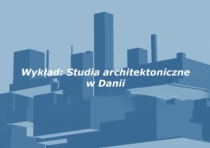 Wykład "Studia architektoniczne w Danii"