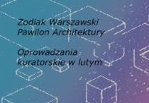 Zodiak - oprowadzania kuratorskie w lutym