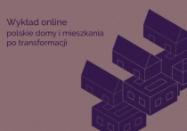 Wykład online: polskie domy i mieszkania po transformacji