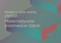 Wykład z cyklu skarby UNESCO: Modernistyczne śródmieście Gdyni