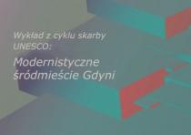 Wykład z cyklu skarby UNESCO: Modernistyczne śródmieście Gdyni