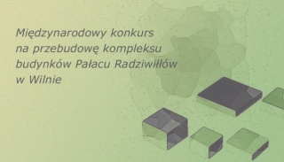 Międzynarodowy konkurs na przebudowę kompleksu budynków Pałacu Radziwiłłów w Wilnie