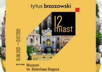 Wystawa “Tytus Brzozowski. 12 miast”