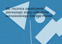 Spotkanie "Ludzie odbudowy" - w rocznicę zakończenia pierwszego etapu odbudowy warszawskiego Starego Miasta