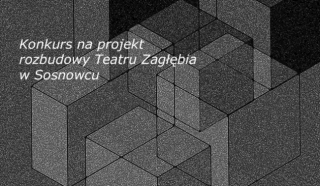 Konkurs na projekt rozbudowy Teatru Zagłębia w Sosnowcu