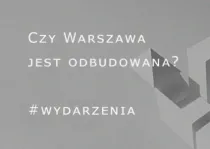 Debata: Czy Warszawa jest odbudowana?