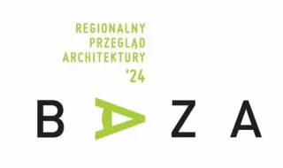 Zgłoszenia do wystawy Regionalnego Przeglądu Architektury BAZA 24