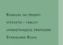 Konkurs na projekt statuetki i tablicy upamiętniającej prof. Stanisława Kusia