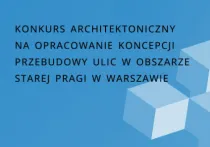 Konkurs architektoniczno-urbanistyczny w obszarze Starej Pragi w Warszawie